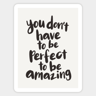 You Don't Have to Be Perfect to Be Amazing Magnet